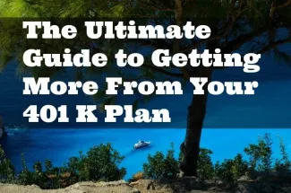 The Ultimate Guide to Getting More from Your 401k Plan